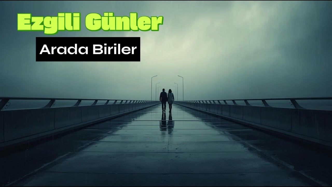 Ezgili Günler – Arada Biriler