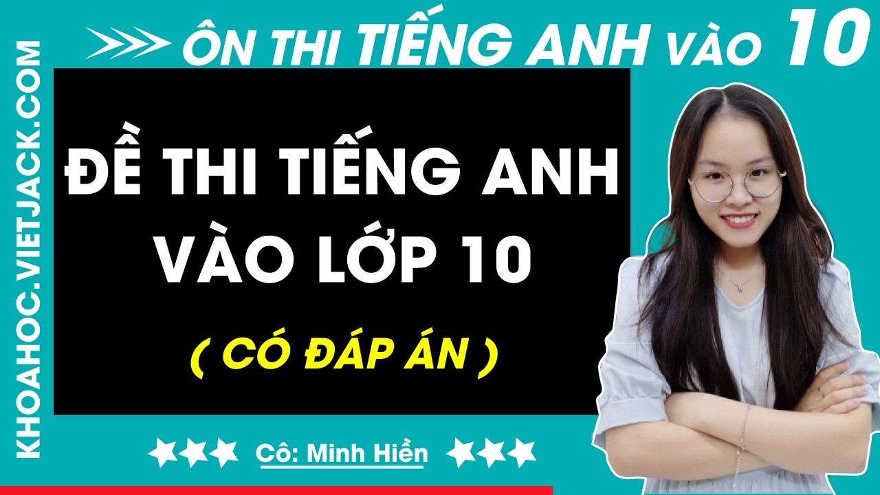 Đề thi Tiếng Anh vào 10 - Sở GD&ĐT Hà Nội năm 2025 - 2026 (MỚI)