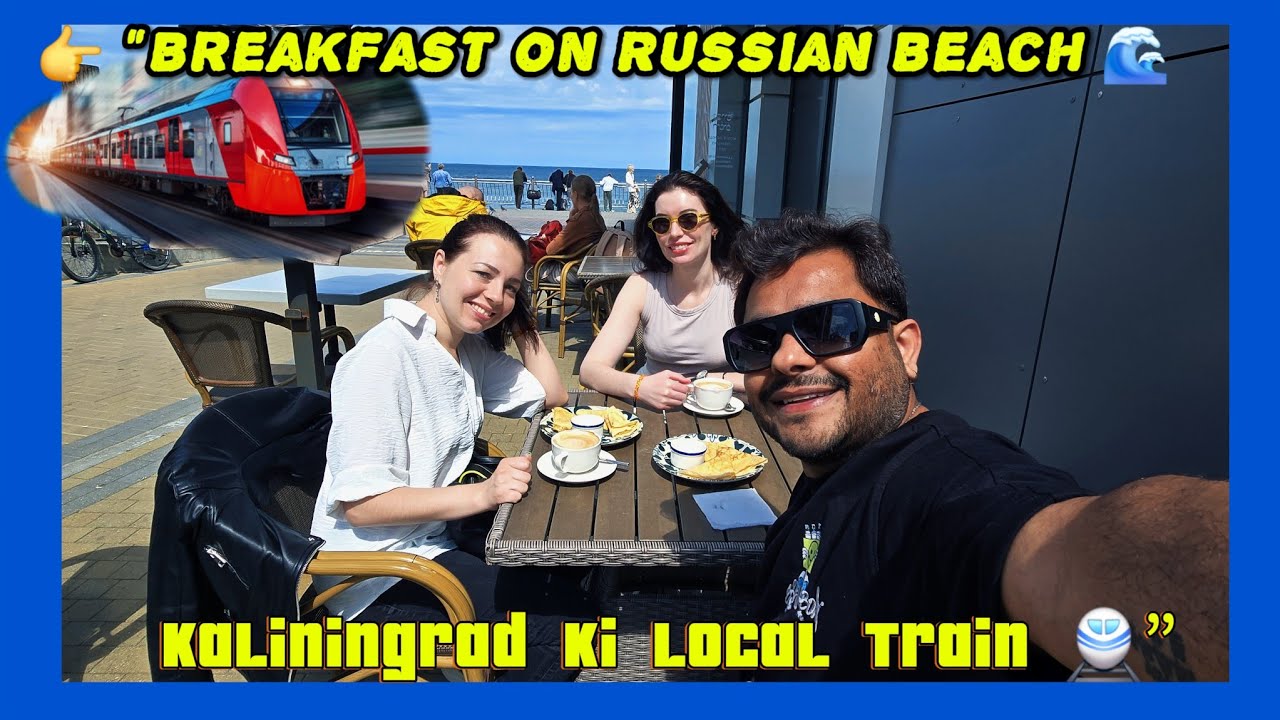 Train Journey from Zelenogradsk to Kaliningrad 🚉 | Beachside Breakfast  🇷🇺 | Indian in Russia