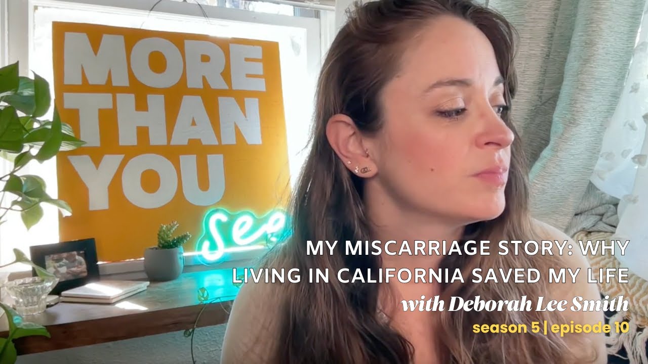 5.10 My Miscarriage Story: Why Living In California Saved My Life with Deborah Lee Smith