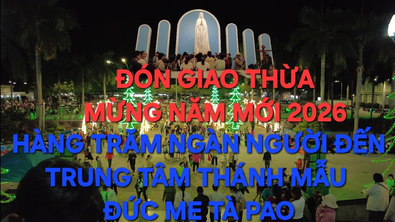 HÀNG TRĂM NGHÌN NGƯỜI  ĐẾN VỚI  ĐỨC MẸ TÀ PAO. (PHẦN MỘT)