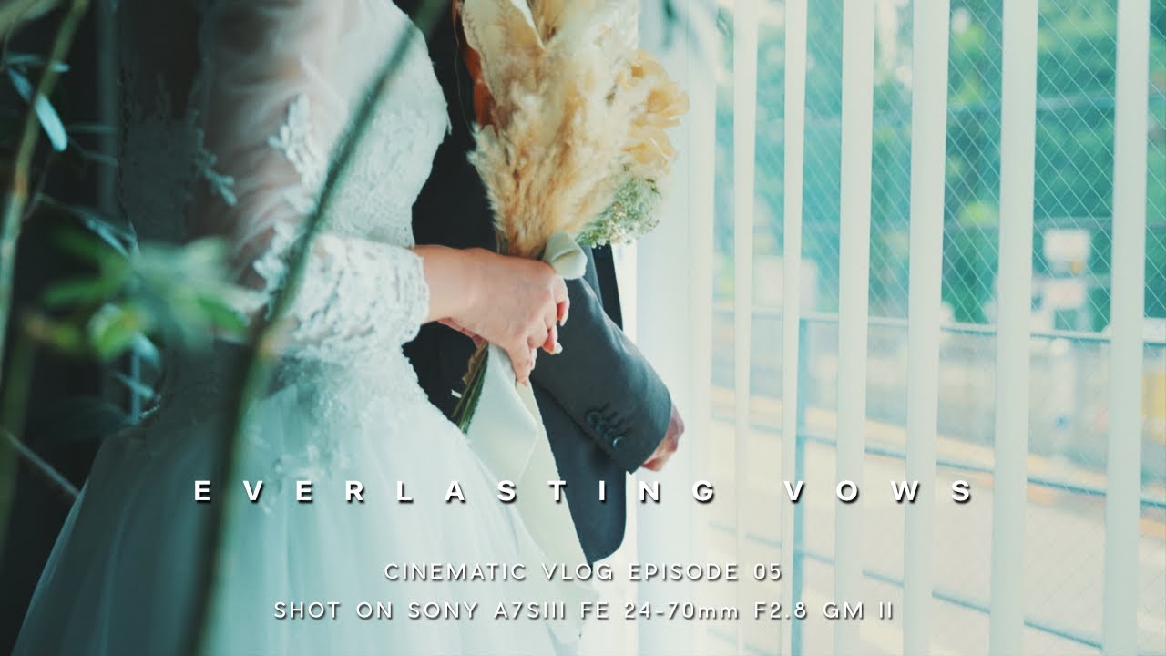 EVERLASTING VOWS | CINEMATIC VLOG | SONY A7SIII SEL2470GM2 ( FE 24-70mm F2.8 GM II )