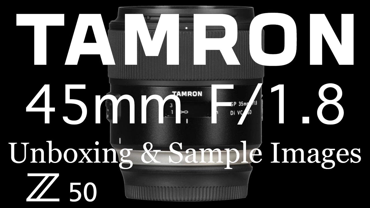 TAMRON 45mm f/1.8 &bull; Unboxing & Sample Images   4K