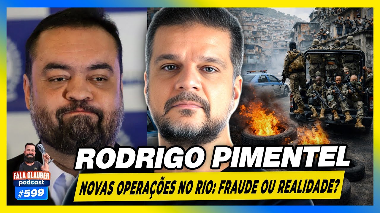 RODRIGO PIMENTEL - NOVAS OPERAÇÕES no RIO: FRAUDE ou REALIDADE?  | Fala Glauber Podcast