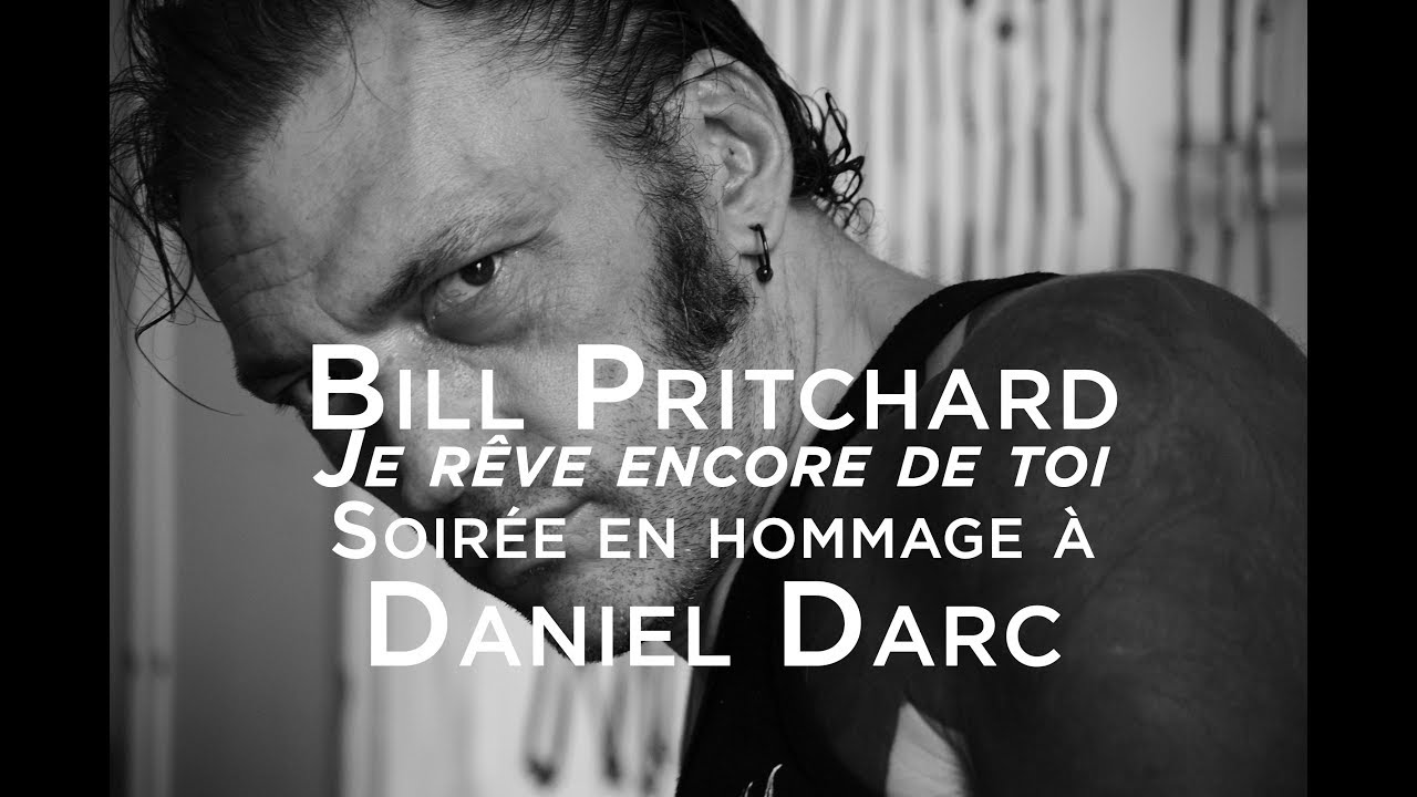 Bill Pritchard - Je rêve encore de toi (Soirée en hommage à Daniel Darc)