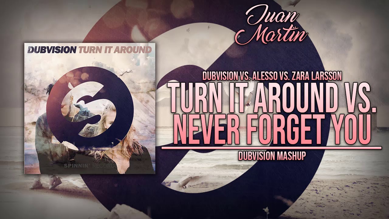 Turn It Around vs. Never Forget You vs. Destinations (Dubvision Mashup)