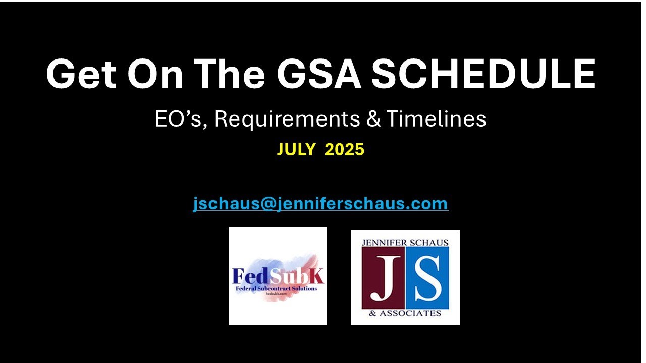 Get On The GSA SCHEDULE   - Executive Orders, Proposal Requirements & Timelines