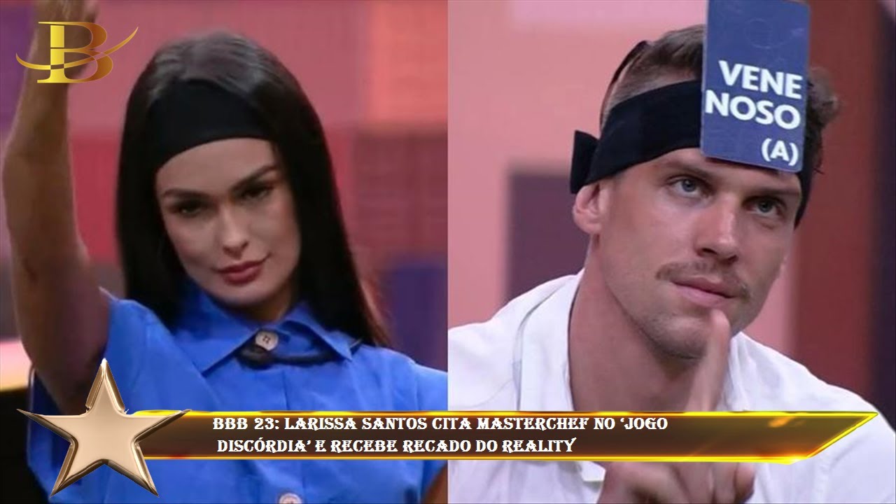 BBB 23: Larissa Santos cita MasterChef no ‘Jogo  Discórdia’ e recebe recado do reality