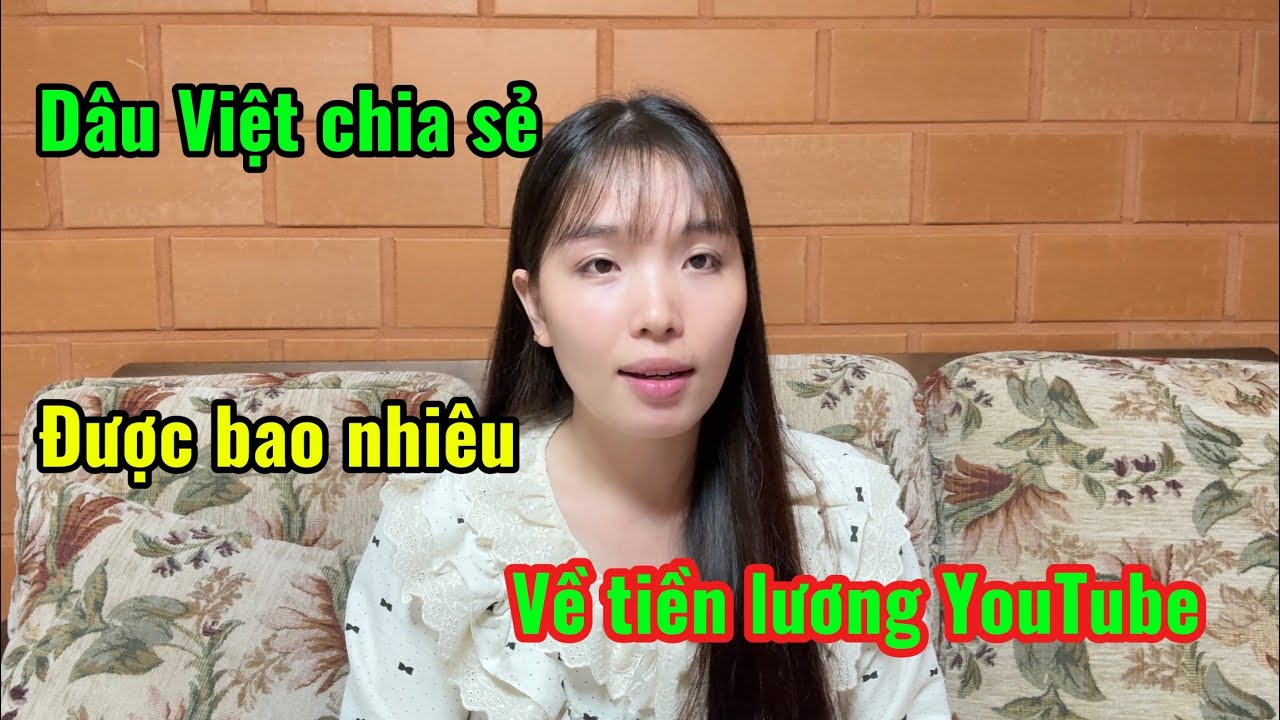 [97] dâu Việt chia sẻ về tiền lương YouTube được bao nhiêu 