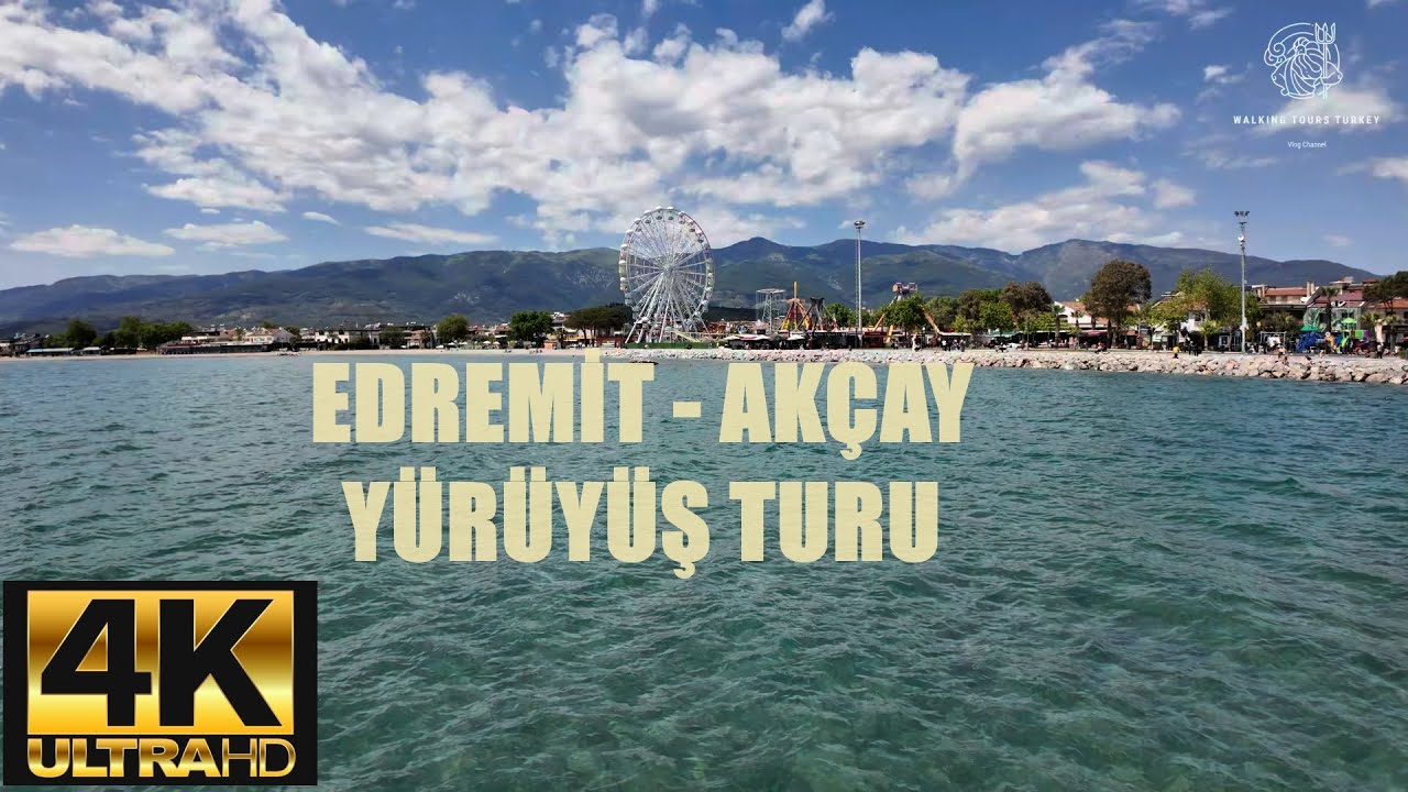 EDREMİT - AKÇAY KORDON YÜRÜYÜŞ TURU AKÇAY WALKING TOUR 4K 60FPS