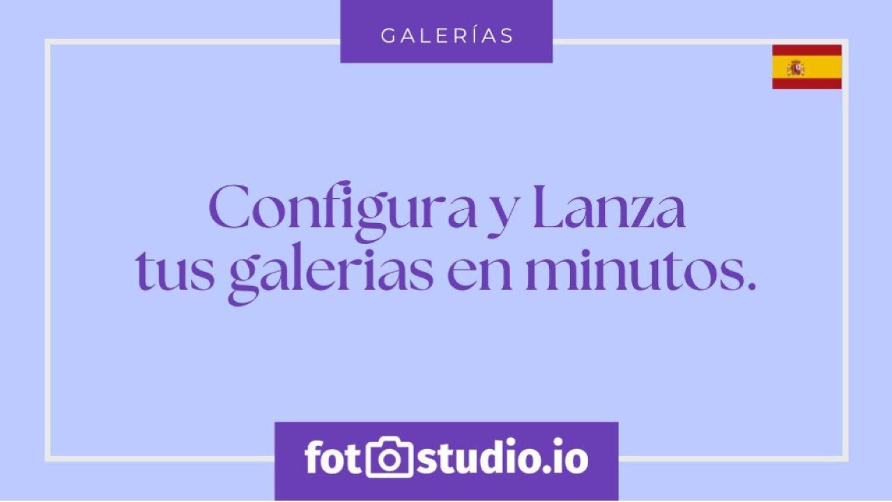 Configura y lanza tus galerías en minutos - Galerías Fotostudio