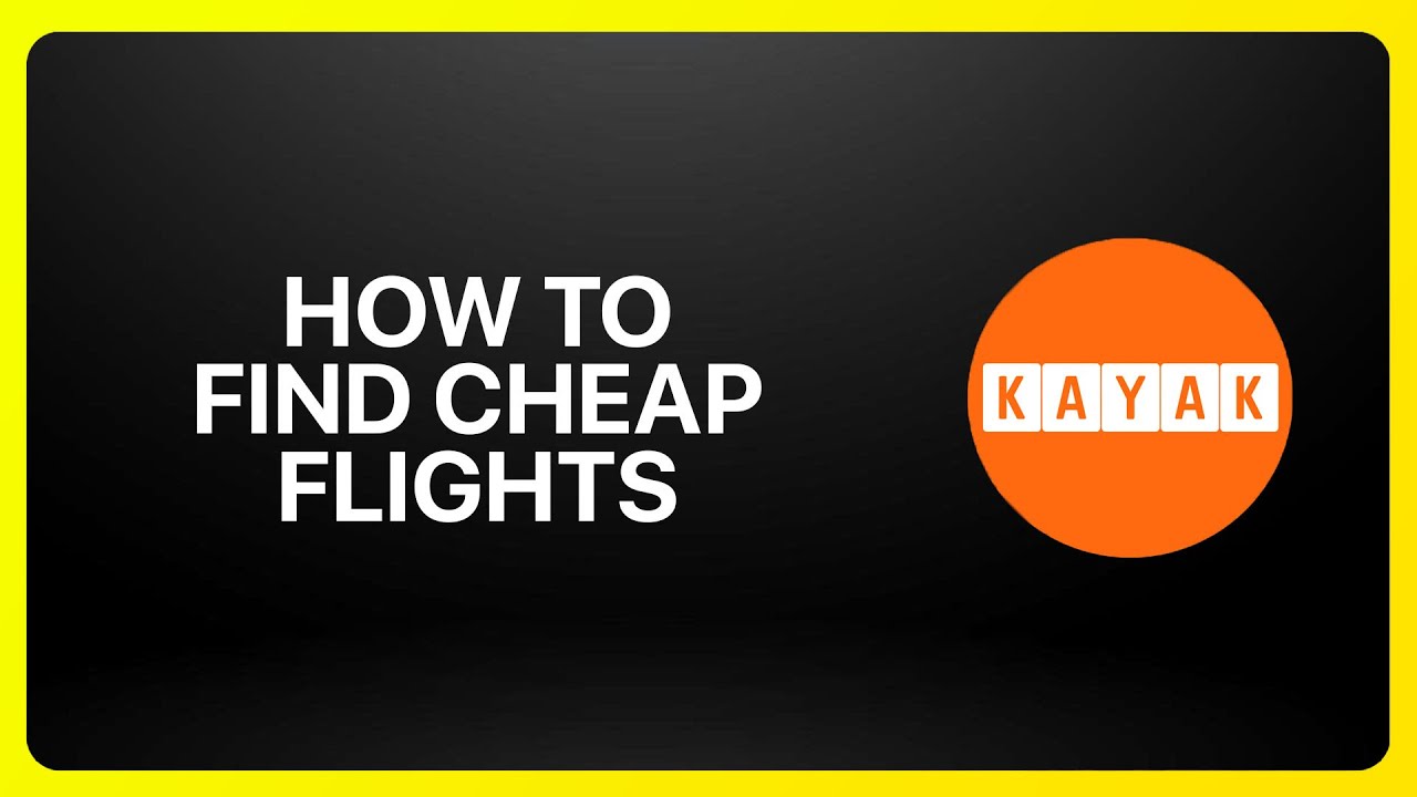 How To Find Cheap Flights Using KAYAK Tutorial