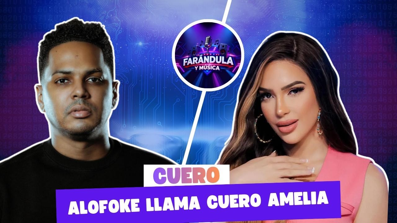 Alofoke llama cuero a Amelia Alcantara