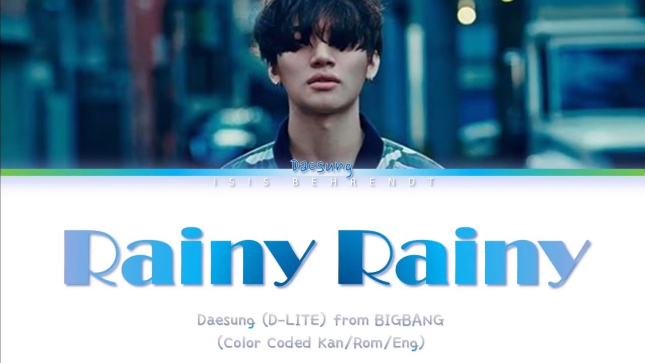 BIGBANG DAESUNG (D-LITE) - RAINY RAINY(강대성/D-LITE - RAINY RAINY) [Color Coded Lyrics Kan/Rom/Eng]