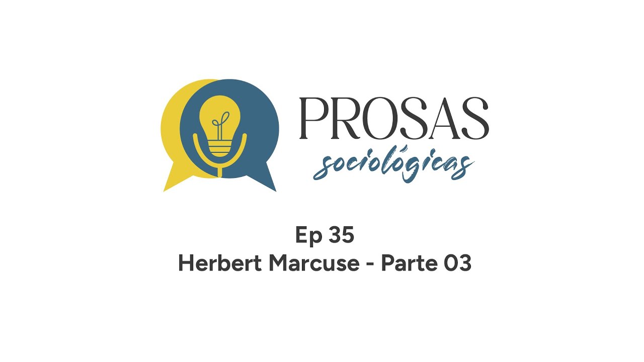 Prosas Sociológicas 35 - Herbert Marcuse (Parte 03)