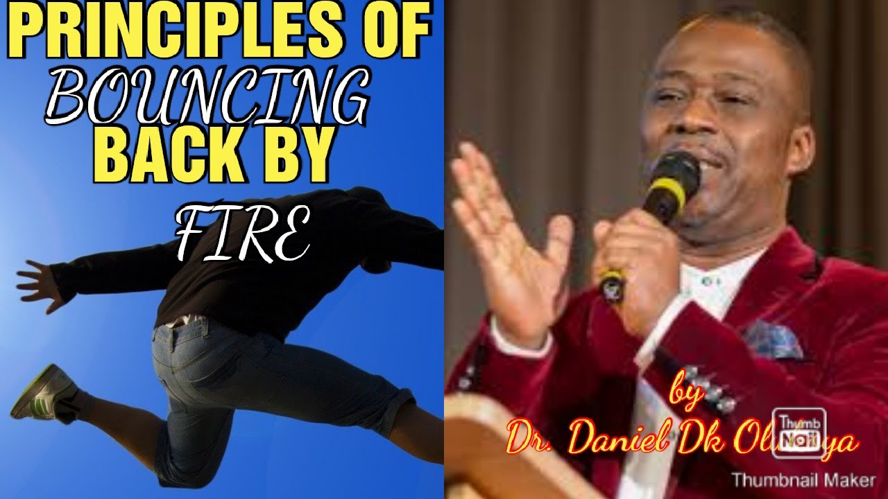 Principles Of Bouncing Back By Fire | by Dr. Daniel Dk Olukoya