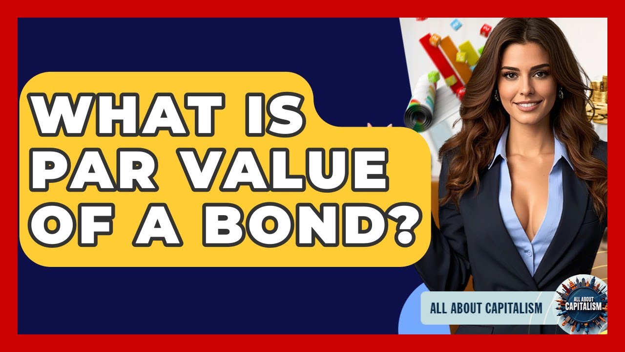 What Is Par Value Of A Bond? - All About Capitalism