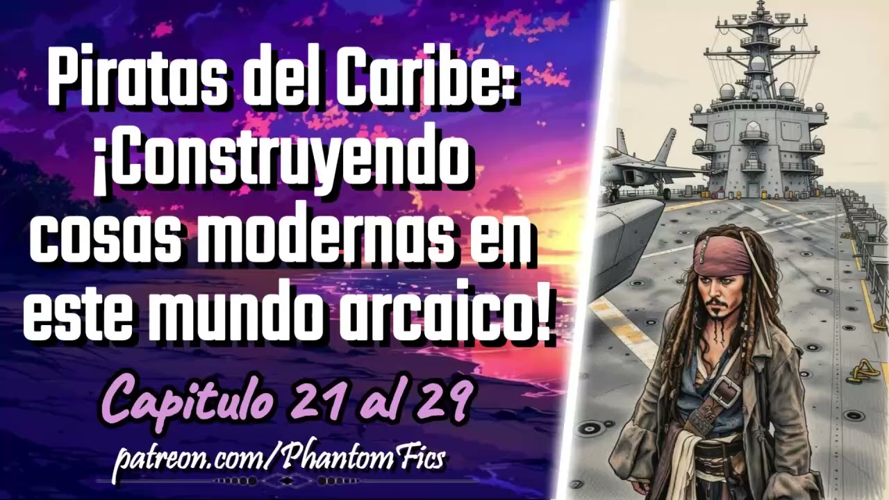 Piratas del Caribe: ¡Construyendo cosas modernas en este mundo arcaico! - Capitulo 21 al 29
