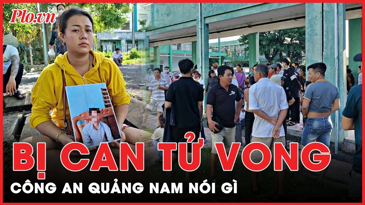 Bị can tử vong, Công an tỉnh Quảng Nam lý giải ra sao? | PLO