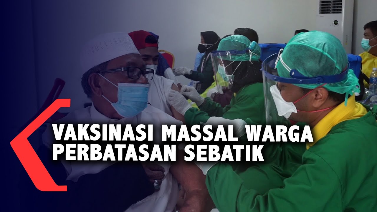 Vaksinasi Massal Warga Perbatasan Sebatik