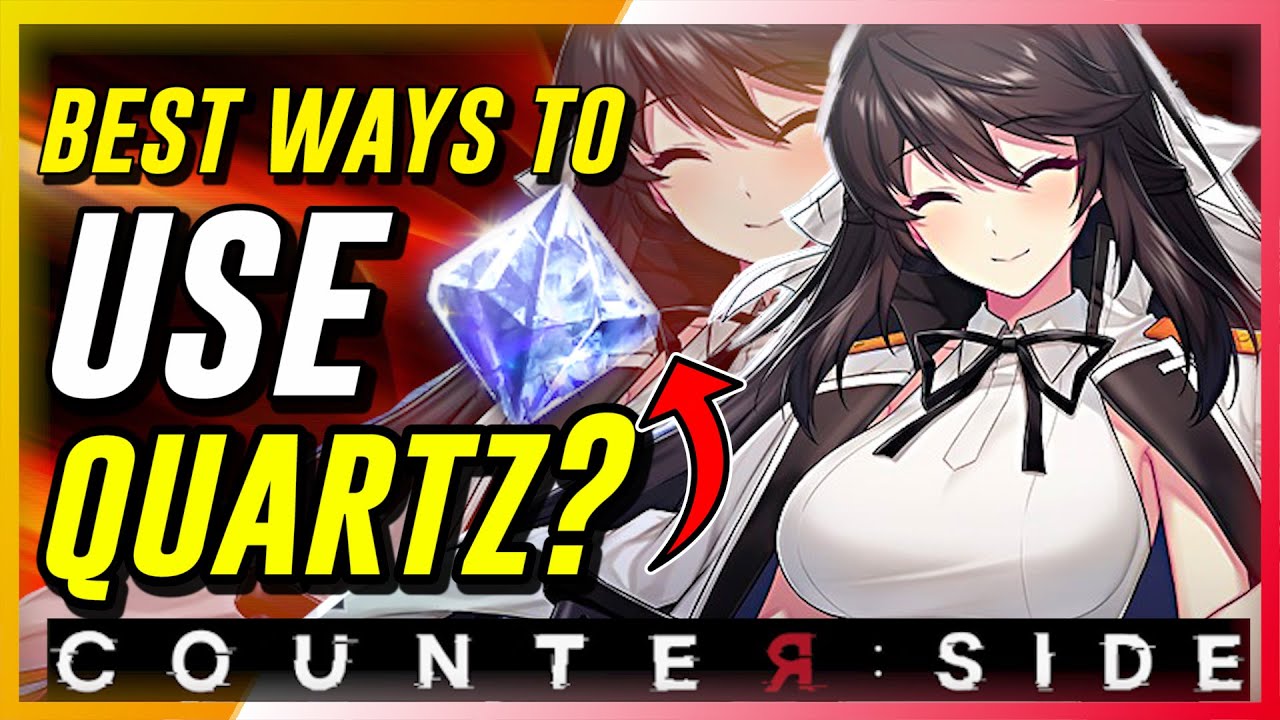 CounterSide - How To Use Quartz Effectively?