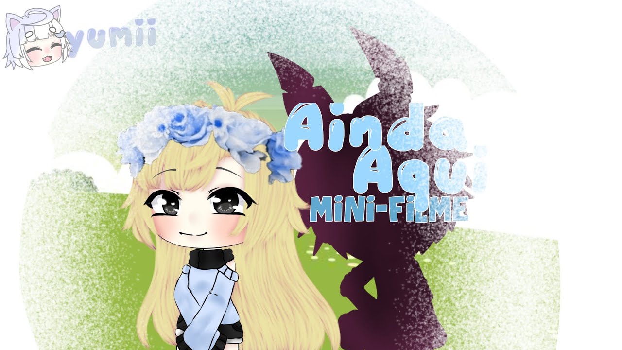 Ainda aqui | Mini-filme - GachaLife[GL]