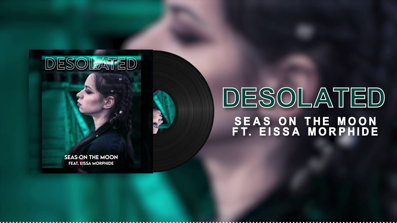 SEAS ON THE MOON (feat. EISSA MORPHIDE) - DESOLATED (2021)