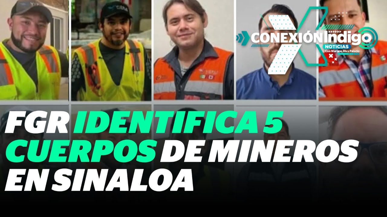 Confirman el fallecimiento de cinco mineros desaparecidos en Sinaloa | Reporte Indigo