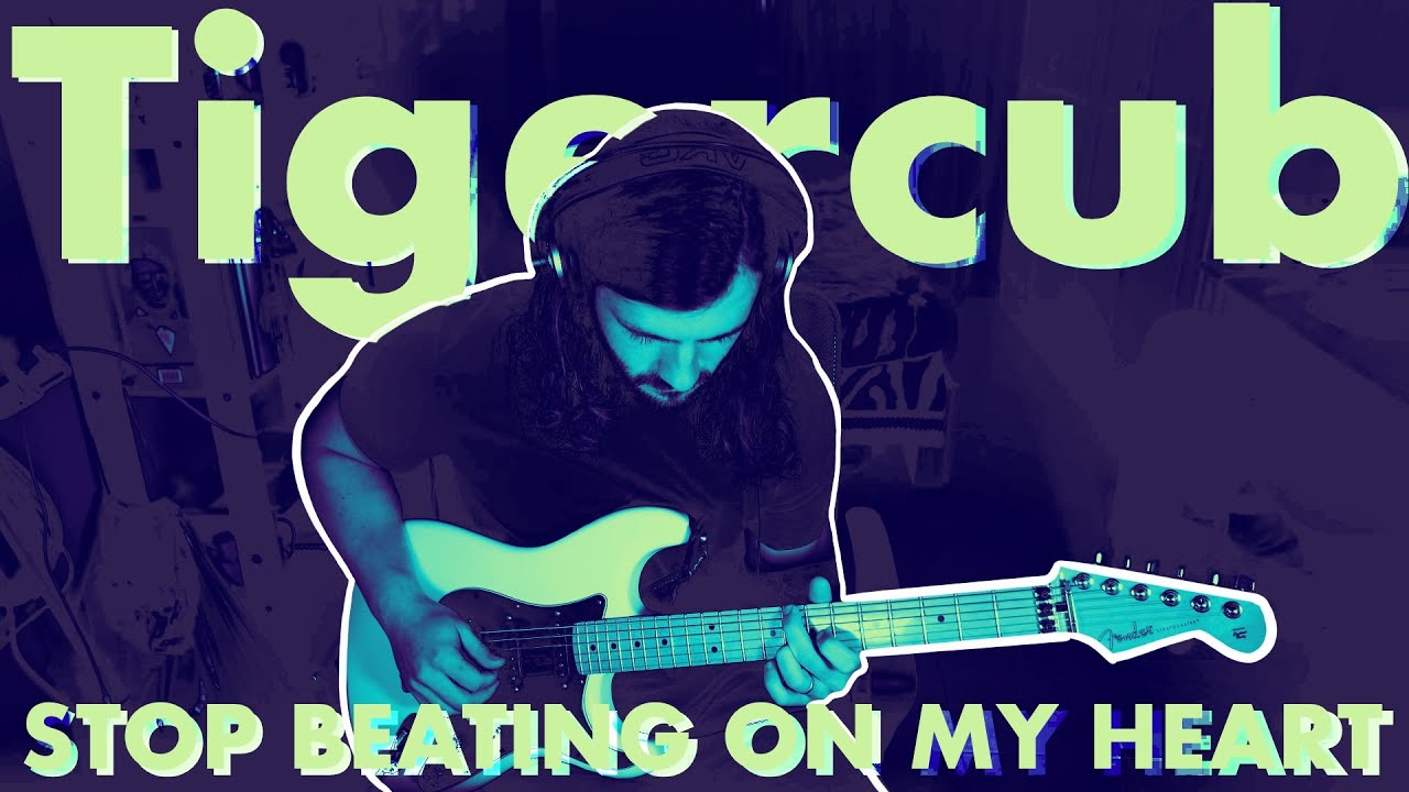 Tigercub - Stop Beating on My Heart (Like a Bass Drum) - GUITAR COVER