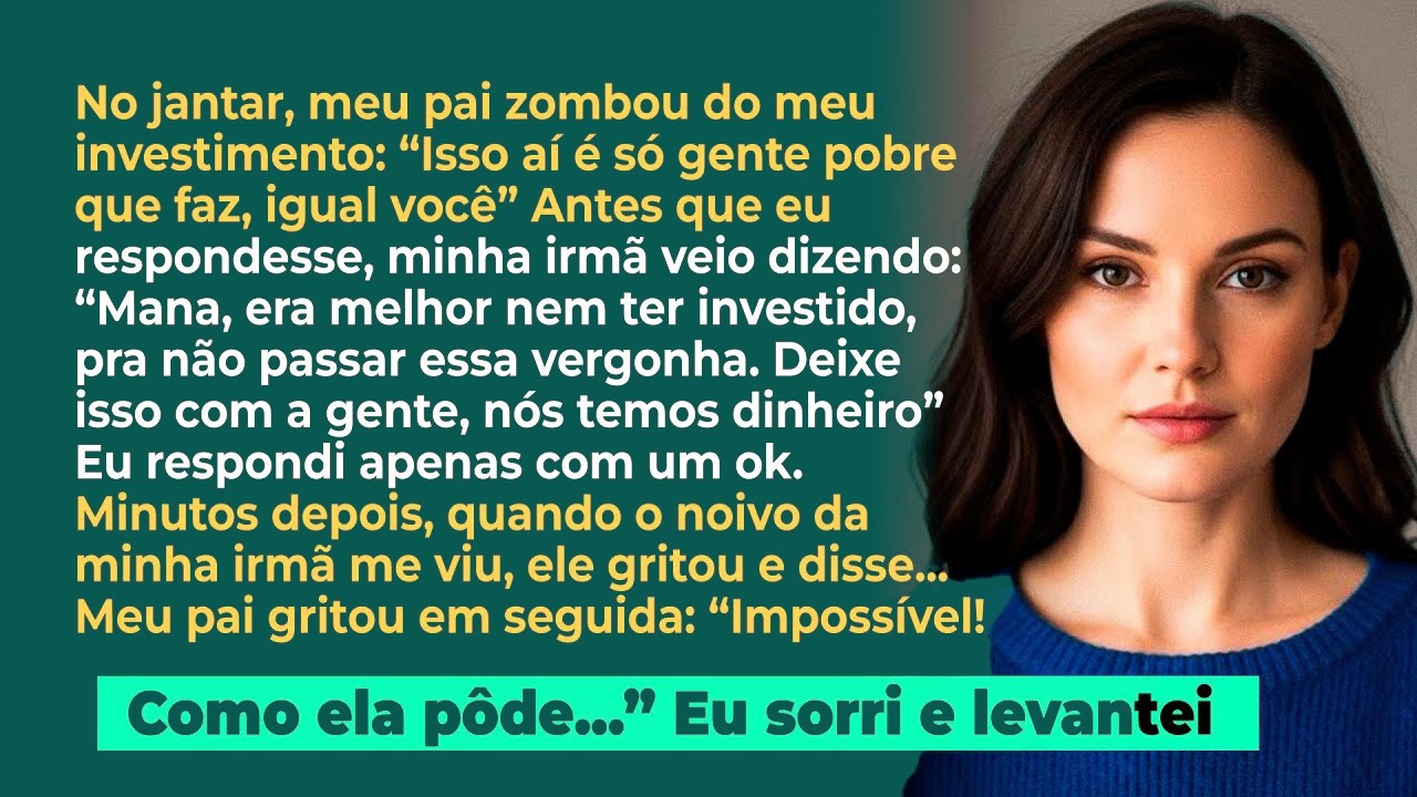 Meu pai disse rindo; 'Investimento não é pra você, coitadinha' Até o noivo da minha irmã abrir