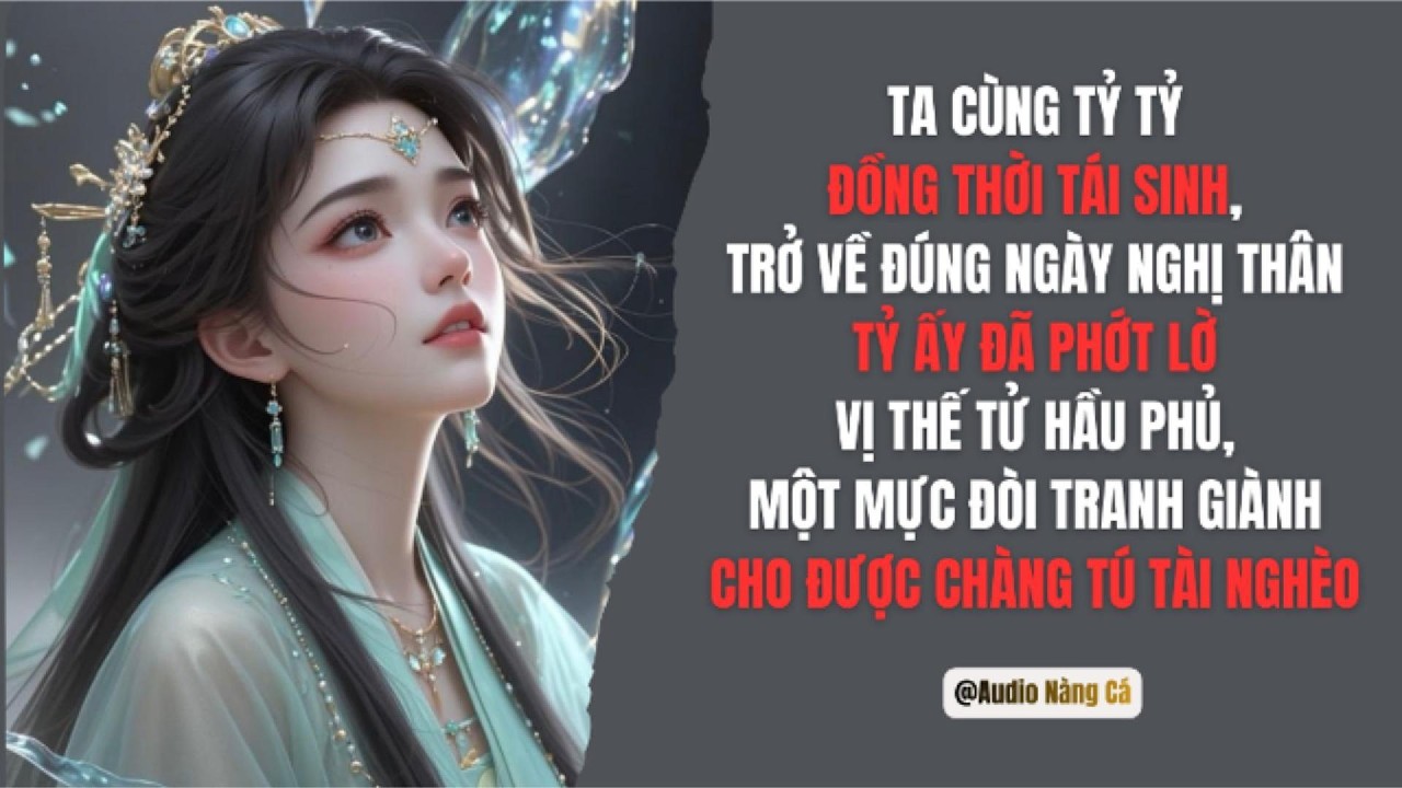 (FULL) TA CÙNG TỶ TỶ ĐỒNG THỜI TÁI SINH, TRỞ VỀ ĐÚNG NGÀY NGHỊ THÂN. TỶ ẤY PHỚT LỜ VỊ THẾ TỬ HẦU...