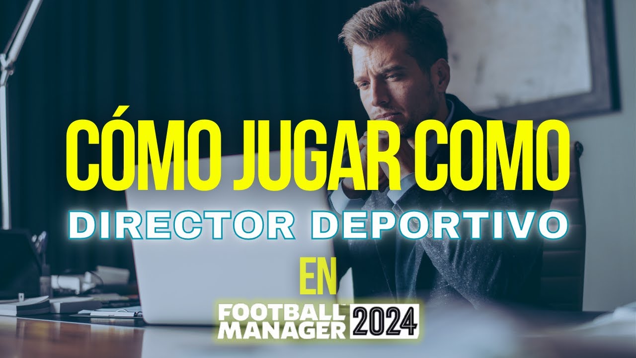 Cómo jugar como Director Deportivo en FM24 | Guía para principiantes