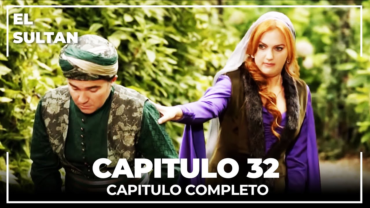 El Sultán | Capitulo 32 Completo