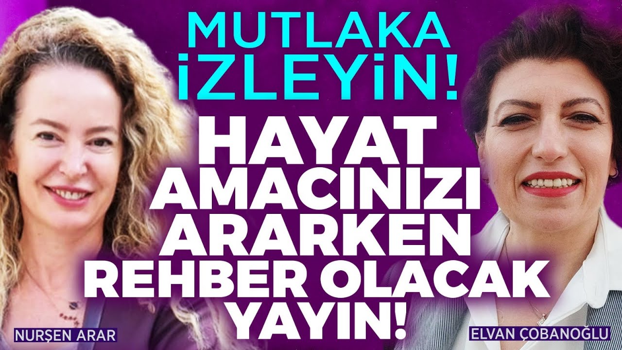HAYAT AMACINI BUL! Dünya Yolculuğunda Hayatın ve Varoluşun Amacı Ne? |Nurşen Arar & Elvan Çobanoğlu