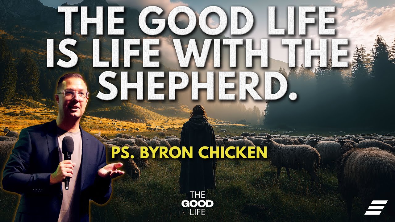The Good Life: The Good Life Is Life With The Shepherd | Ps. Byron Chicken