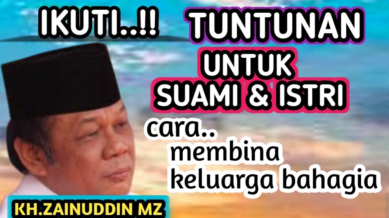 IKUTI TUNTUNAN UNTUK SUAMI ISTRI _ NGAJI KH ZAINUDDIN MZ 