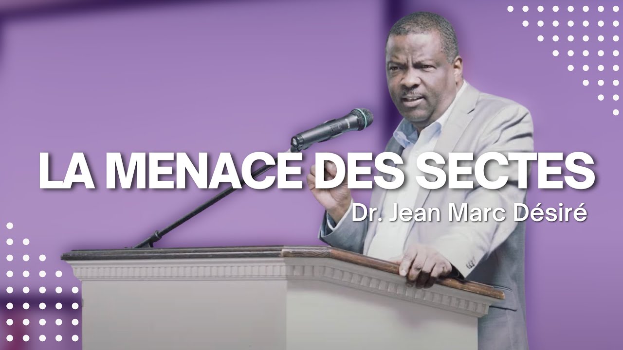 LA MENACE DES SECTES | Étude Biblique | Dr. Jean Marc Désiré