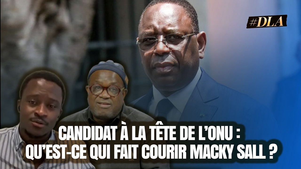 MACKY SALL SG DE L'ONU ? LES BIZARRERIES D'UNE CANDIDATURE POUR 