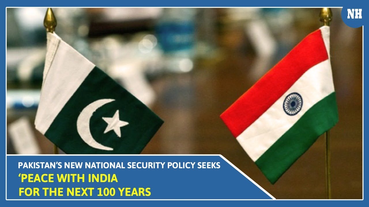 Pakistan&rsquo;s new national security policy seeks &lsquo;peace with India for the next 100 years&rsquo;