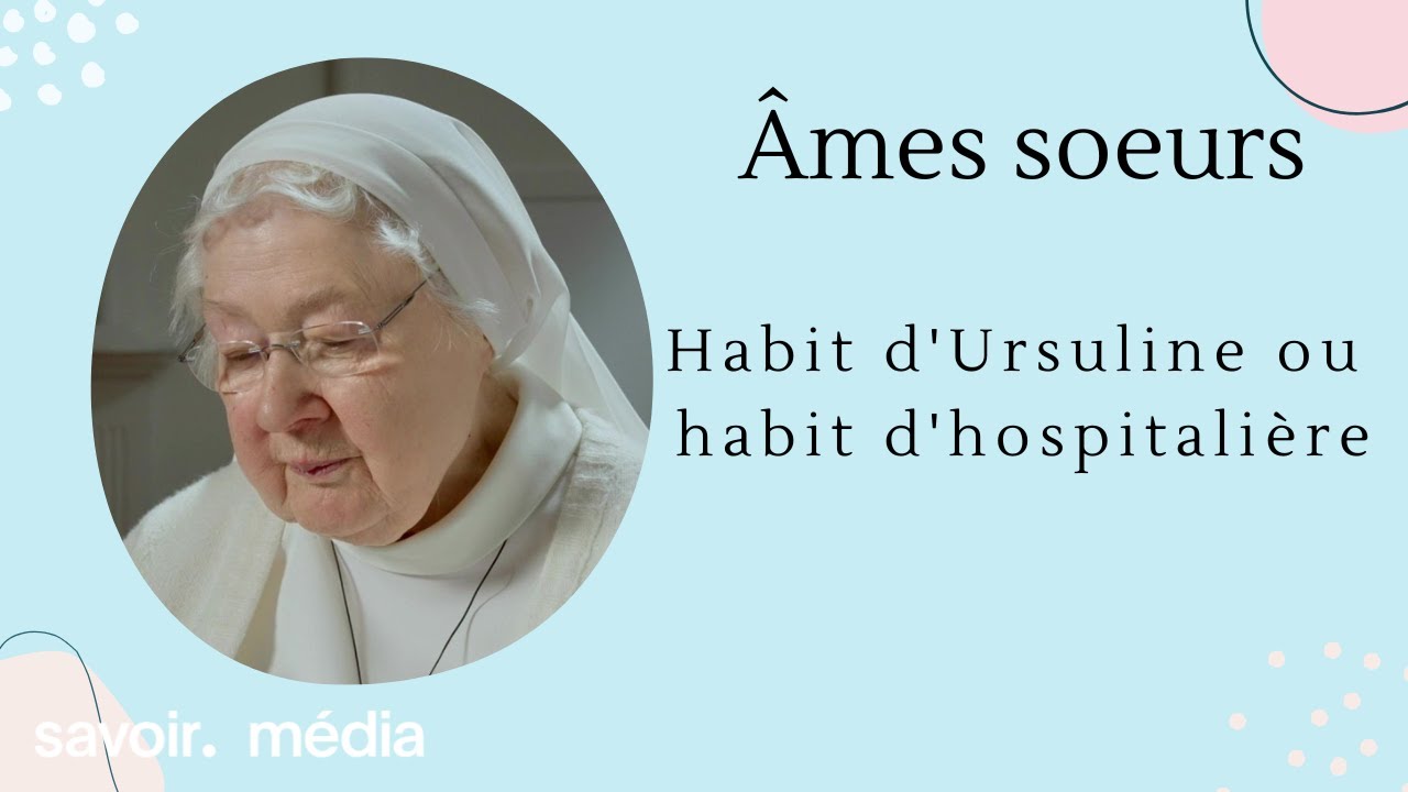 Habit d'Ursuline ou habit d'hospitalière - Âmes sœurs - Épisode complet