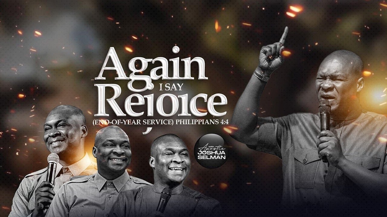 AGAIN I SAY REJOICE (END-OF-YEAR SERVICE) PHILIPPIANS 4:4 WITH APOSTLE JOSHUA SELMAN ||15|12|2024||
