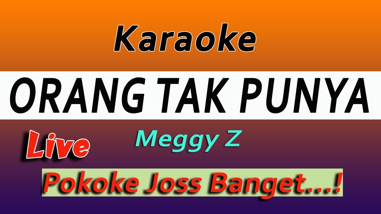 ORANG TAK PUNYA KARAOKE - MEGI Z ( Nada Pria )