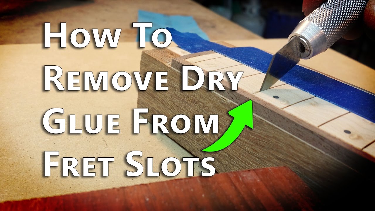 How To Remove Dry Glue From Fret Slots