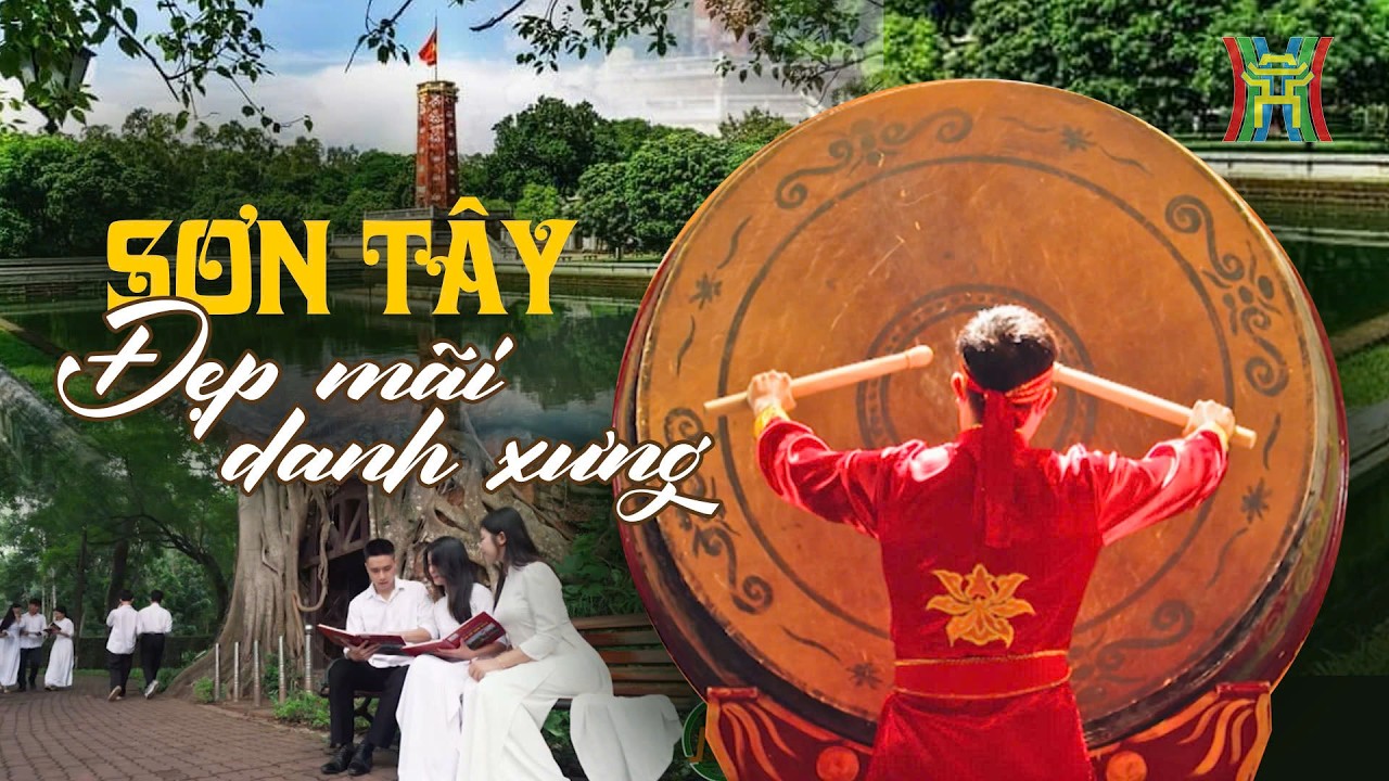 Sơn Tây đẹp mãi danh xưng: Hàng trăm năm xứ Đoài ghi dấu | Phim tài liệu