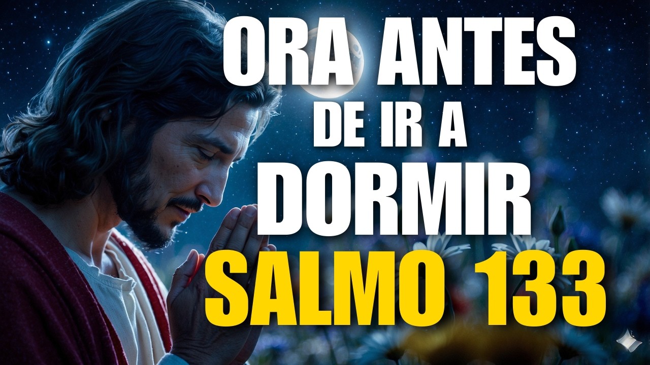 Oración de la Noche 🌙 Salmo 133 | Dios Envía Paz, Unidad y Bendición a Tu Hogar