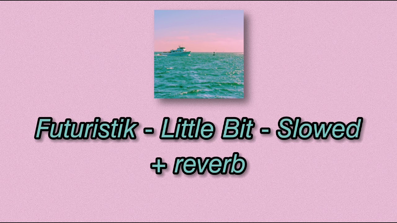 futuristik - little bit // slowed + reverb