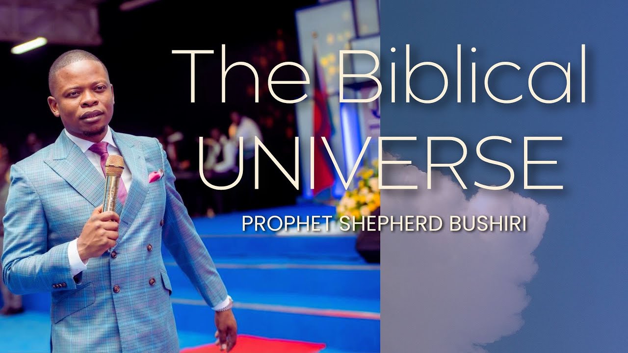 THE BIBLICAL UNIVERSE | PROPHET SHEPHERD BUSHIRI