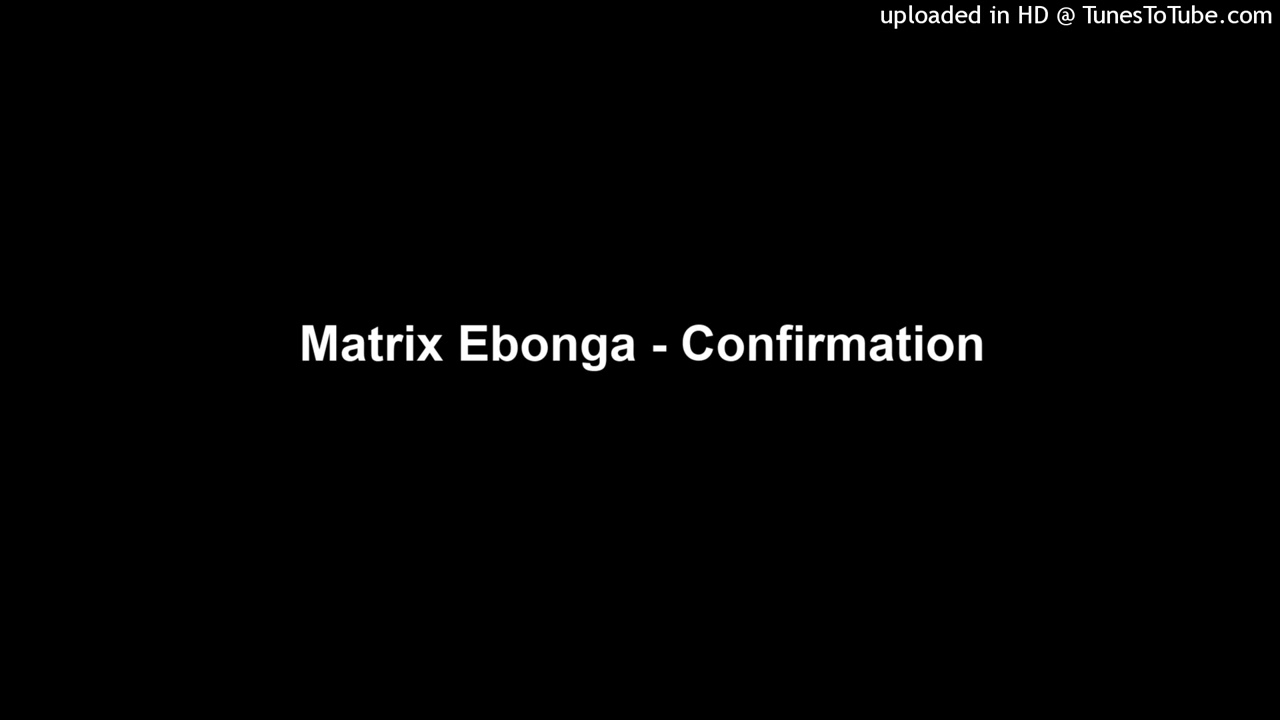 Matrix Ebonga - Confirmation