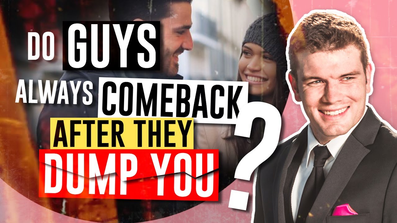 Do Guys Always Come Back After They Dump You?