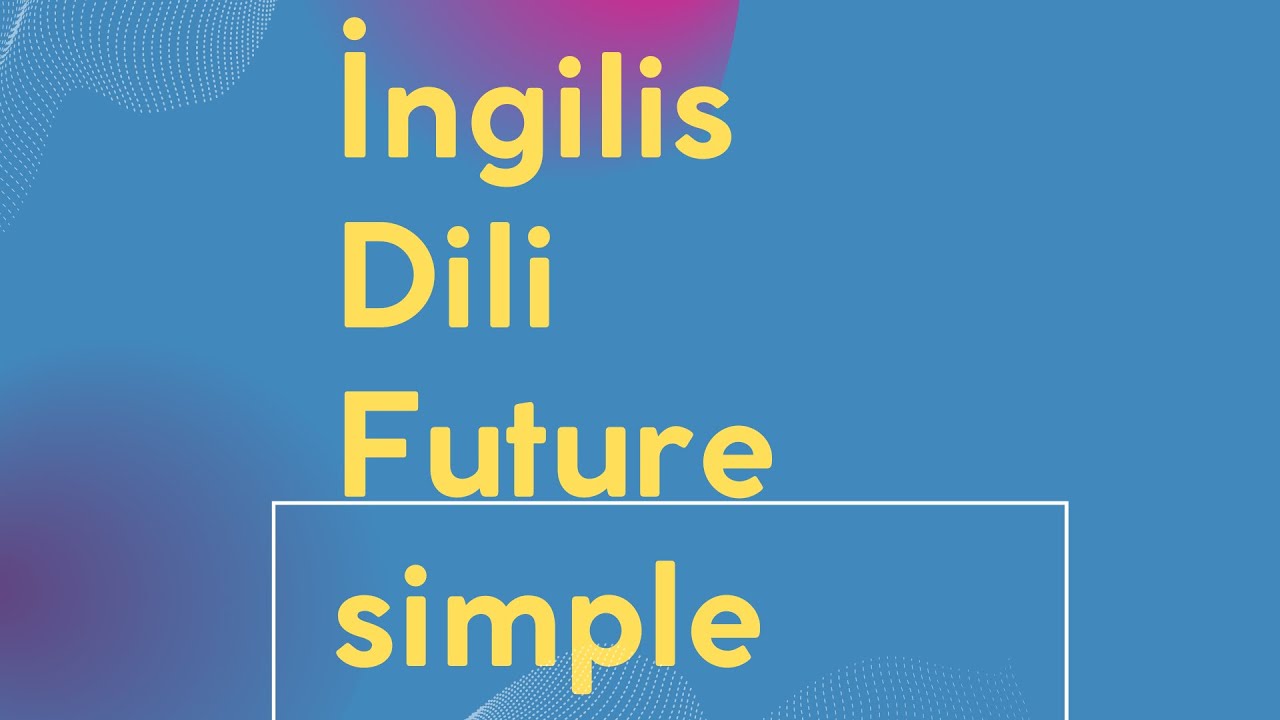 Felin gələcək zaman formaları | gələcək zaman ingilis dili | qebul imtahani 2023